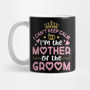 I Can't Keep Calm I'm The Mother Of The Groom Husband Wife Mug